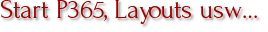 Start P365, Layouts usw…