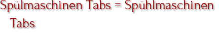 Spülmaschinen Tabs = Spühlmaschinen Tabs