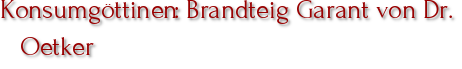 Konsumgöttinen: Brandteig Garant von Dr. Oetker