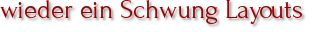 wieder ein Schwung Layouts