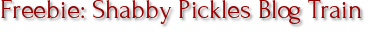 Freebie: Shabby Pickles Blog Train