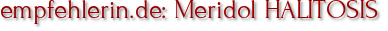empfehlerin.de: Meridol HALITOSIS