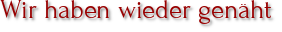 Wir haben wieder genäht