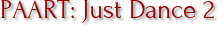 PAART: Just Dance 2