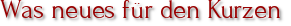 Was neues für den Kurzen