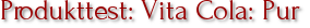Produkttest: Vita Cola: Pur