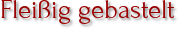 Fleißig gebastelt