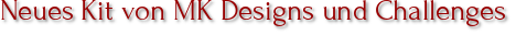 Neues Kit von MK Designs und Challenges