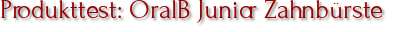 Produkttest: OralB Junior Zahnbürste